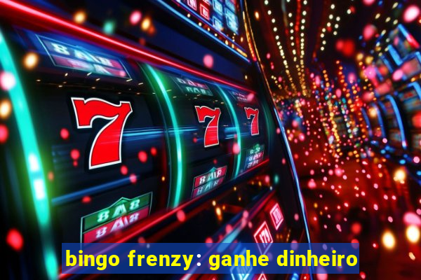 bingo frenzy: ganhe dinheiro